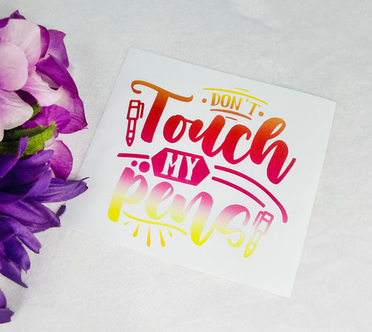 4"x4" Don't Touch my Pens vinyl Decal